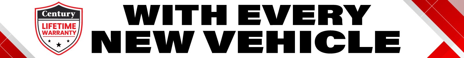 Century Lifetime Warranty with every new vehicle